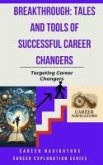 Breakthrough: Tales and Tools of Successful Career Changers (Career Exploration Series: Career Changers, #1) (eBook, ePUB) Breakthrough: Tales and Tools of Successful Career Changers (Career Exploration Series: Career Changers, #1) (eBook, ePUB)