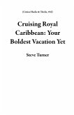 Cruising Royal Caribbean: Your Boldest Vacation Yet (Cruise Hacks & Tricks, #16) (eBook, ePUB) Cruising Royal Caribbean: Your Boldest Vacation Yet (Cruise Hacks & Tricks, #16) (eBook, ePUB)