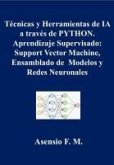 Técnicas y Herramientas de IA a través de PYTON. Aprendizaje Supervisado: Support Vector Machine, Ensamblado de Modelos y Redes Neuronales (eBook, ePUB)