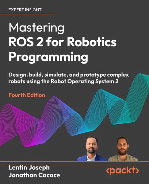 Mastering ROS 2 for Robotics Programming (eBook, ePUB) Mastering ROS 2 for Robotics Programming (eBook, ePUB)
