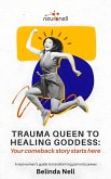 Trauma Queen To Healing Goddess (eBook, ePUB) Trauma Queen To Healing Goddess (eBook, ePUB)