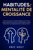 Habitudes et mentalité de croissance: Découvrez les secrets de la réussite, développez une force mentale solide et transformez votre vie grâce au cumul d’habitudes, au contrôle émotionnel et à des stratégies éprouvées de croissance personnelle. (eBook, ePUB) Habitudes et mentalité de croissance: Découvrez les secrets de la réussite, développez une force mentale solide et transformez votre vie grâce au cumul d’habitudes, au contrôle émotionnel et à des stratégies éprouvées de croissance personnelle. (eBook, ePUB)