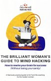 The Brilliant Woman's Guide to Mind Hacking (eBook, ePUB) The Brilliant Woman's Guide to Mind Hacking (eBook, ePUB)