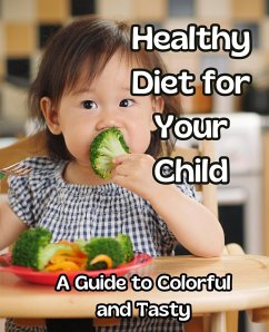 Cover Healthy Diet for Your Child:A Guide to Colorful and Tasty Meals (eBook, ePUB)