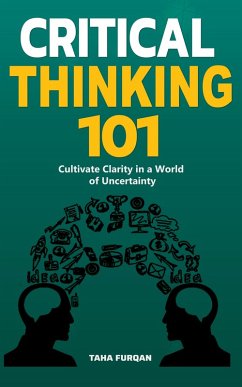 Cover Critical Thinking 101: Cultivate Clarity in a World of Uncertainty (eBook, ePUB)