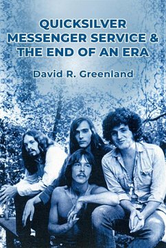 Quicksilver Messenger Service & the End of an Era (eBook, ePUB) - Greenland, David R.