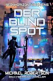 Der Blind Spot: Neonhorizont Buch Eins - Ein Cyberpunk Thriller (eBook, ePUB) Der Blind Spot: Neonhorizont Buch Eins - Ein Cyberpunk Thriller (eBook, ePUB)