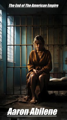 The End of The American Empire (eBook, ePUB) - Abilene, Aaron The End of The American Empire (eBook, ePUB) - Abilene, Aaron