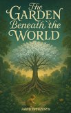 The Garden Beneath the World (eBook, ePUB) The Garden Beneath the World (eBook, ePUB)