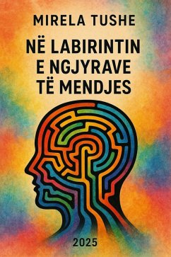 NË LABIRINTIN E NGJYRAVE TË MENDJES (eBook, ePUB) - Tushe, Mirela NË LABIRINTIN E NGJYRAVE TË MENDJES (eBook, ePUB) - Tushe, Mirela