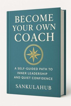 Cover Become Your Own Coach: A Self-Guided Path to Inner Leadership and Quiet Confidence (eBook, ePUB)