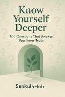 Cover Know Yourself Deeper: 100 Questions That Awaken Your Inner Truth (eBook, ePUB)
