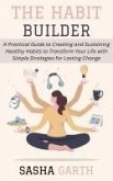 The Habit Builder: A Practical Guide to Creating and Sustaining Healthy Habits to Transform Your Life with Simple Strategies for Lasting Change (eBook, ePUB)