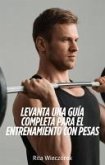 Levanta una Guía Completa Para el Entrenamiento con Pesas (eBook, ePUB) Levanta una Guía Completa Para el Entrenamiento con Pesas (eBook, ePUB)