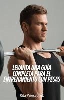 Cover Levanta una Guía Completa Para el Entrenamiento con Pesas (eBook, ePUB)