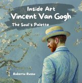 Vincent Van Gogh. The Soul's Palette (INSIDE ART - English Edition) (eBook, ePUB) Vincent Van Gogh. The Soul's Palette (INSIDE ART - English Edition) (eBook, ePUB)
