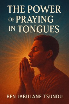 The Power of Praying In Tongues (eBook, ePUB) - Tsundu, Ben Jabulane