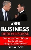 When Business Gets Personal: the Pros and Cons of Mixing Family with Your Entrepreneurial Ambition (eBook, ePUB) - Beckett, Simon