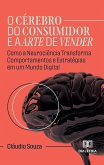 O Cérebro do Consumidor e a Arte de Vender (eBook, ePUB)