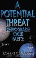 A Potential Threat: Retrograde Cycle Part 2 (eBook, ePUB) - Murray, Robert A Potential Threat: Retrograde Cycle Part 2 (eBook, ePUB) - Murray, Robert