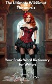 The Ultimate WikiSmut Thesaurus Your Erotic Word Dictionary for Writers (eBook, ePUB)