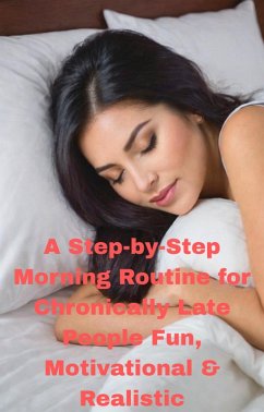 A Step-by-Step Morning Routine for Chronically Late People Fun, Motivational & Realistic (eBook, ePUB) - Roopnarine, Anand