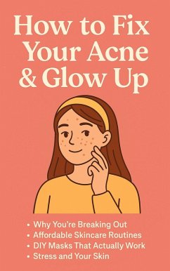 How to Fix Your Acne & Glow Up (eBook, ePUB) - Ael