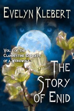 The Story of Enid: Vol. 2. of The Clandestine Exploits of a Werewolf (eBook, ePUB) - Klebert, Evelyn
