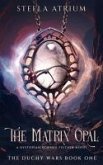 The Matrix Opal: A Dystopian Science Fiction Novel (The Duchy Wars, #1) (eBook, ePUB) The Matrix Opal: A Dystopian Science Fiction Novel (The Duchy Wars, #1) (eBook, ePUB)