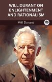 Will Durant on Enlightenment and Rationalism (Grapevine edition) (eBook, ePUB) Will Durant on Enlightenment and Rationalism (Grapevine edition) (eBook, ePUB)