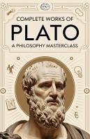 Complete Works of Plato: A Philosophy Masterclass (Grapevine edition) (eBook, ePUB) - Institute, Plato Original Thinkers