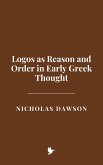 Logos as Reason and Order in Early Greek Thought (eBook, ePUB) Logos as Reason and Order in Early Greek Thought (eBook, ePUB)