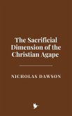 The Sacrificial Dimension of the Christian Agape (eBook, ePUB) The Sacrificial Dimension of the Christian Agape (eBook, ePUB)
