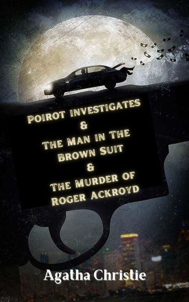 Poirot investigates & The Man in The Brown Suit & The Murder of Roger Ackroyd (eBook, ePUB) Poirot investigates & The Man in The Brown Suit & The Murder of Roger Ackroyd (eBook, ePUB)