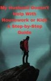 My Husband Doesn't Help With Housework or Kids A Step-by-Step Guide (eBook, ePUB)