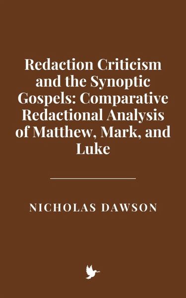 Redaction Criticism and the Synoptic Gospels: Comparative Redactional Analysis of Matthew, Mark, and Luke (eBook, ePUB) Redaction Criticism and the Synoptic Gospels: Comparative Redactional Analysis of Matthew, Mark, and Luke (eBook, ePUB)