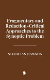 Fragmentary and Redaction-Critical Approaches to the Synoptic Problem (eBook, ePUB) Fragmentary and Redaction-Critical Approaches to the Synoptic Problem (eBook, ePUB)