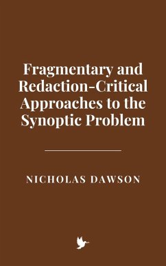Fragmentary and Redaction-Critical Approaches to the Synoptic Problem (eBook, ePUB) - Dawson, Nicholas