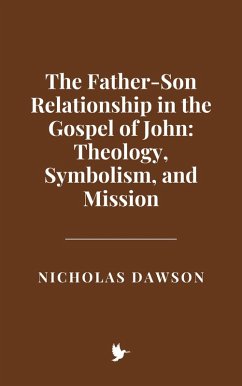 Cover The Father-Son Relationship in the Gospel of John: Theology, Symbolism, and Mission (eBook, ePUB)