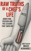 Raw Truths of A Chef's Life: Addiction, Passion and The Lessons That Saved Me (eBook, ePUB) Raw Truths of A Chef's Life: Addiction, Passion and The Lessons That Saved Me (eBook, ePUB)