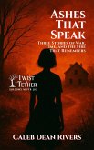 Ashes That Speak: Three Stories of War, Time, and the Fire That Remembers (Twist & Tether: Shadows Never Lie, #18) (eBook, ePUB) Ashes That Speak: Three Stories of War, Time, and the Fire That Remembers (Twist & Tether: Shadows Never Lie, #18) (eBook, ePUB)