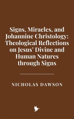 Cover Signs, Miracles, and Johannine Christology: Theological Reflections on Jesus' Divine and Human Natures through Signs (eBook, ePUB)
