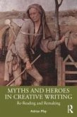 Myths and Heroes in Creative Writing (eBook, PDF) Myths and Heroes in Creative Writing (eBook, PDF)
