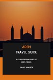 Aden Travel Guide: A Comprehensive Guide to Aden, Yemen. (eBook, ePUB)