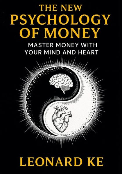 The New Psychology of Money: Master Money With Your Mind And Heart (eBook, ePUB) The New Psychology of Money: Master Money With Your Mind And Heart (eBook, ePUB)