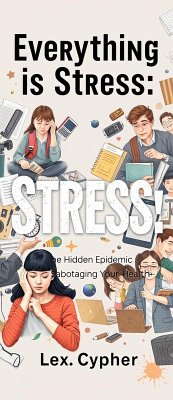 Cover Everything is Stress: The Hidden Epidemic Sabotaging Your Health. (eBook, ePUB)
