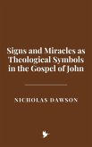 Signs and Miracles as Theological Symbols in the Gospel of John (eBook, ePUB) Signs and Miracles as Theological Symbols in the Gospel of John (eBook, ePUB)