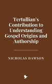 Tertullian's Contribution to Understanding Gospel Origins and Authorship (eBook, ePUB) Tertullian's Contribution to Understanding Gospel Origins and Authorship (eBook, ePUB)