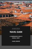 Ankara Travel Guide: A Comprehensive Guide to Ankara, Turkey. (eBook, ePUB) Ankara Travel Guide: A Comprehensive Guide to Ankara, Turkey. (eBook, ePUB)