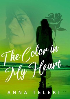 The color in my heart (eBook, ePUB) - Teleki, Anna The color in my heart (eBook, ePUB) - Teleki, Anna